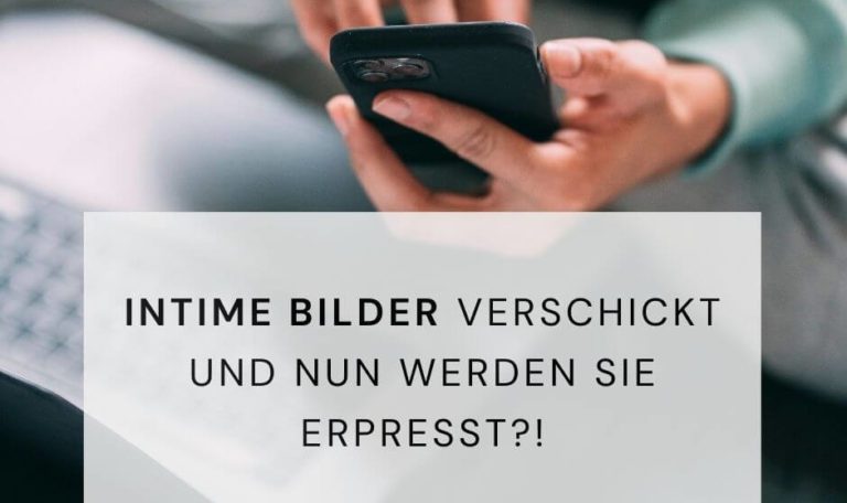 Intime Bilder verschickt und nun werden Sie erpresst?!